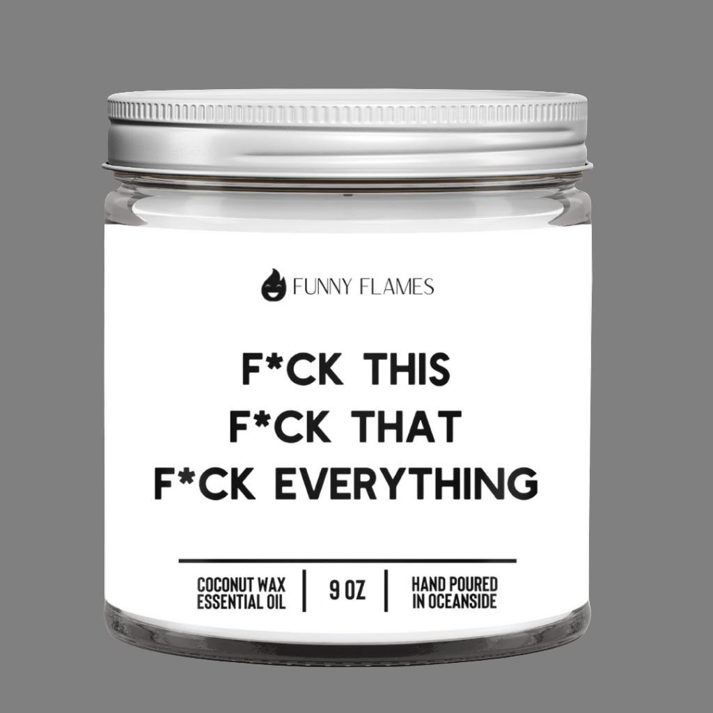 F*ck This, F*ck That, F*uck Everything (Censored)